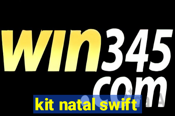 kit natal swift